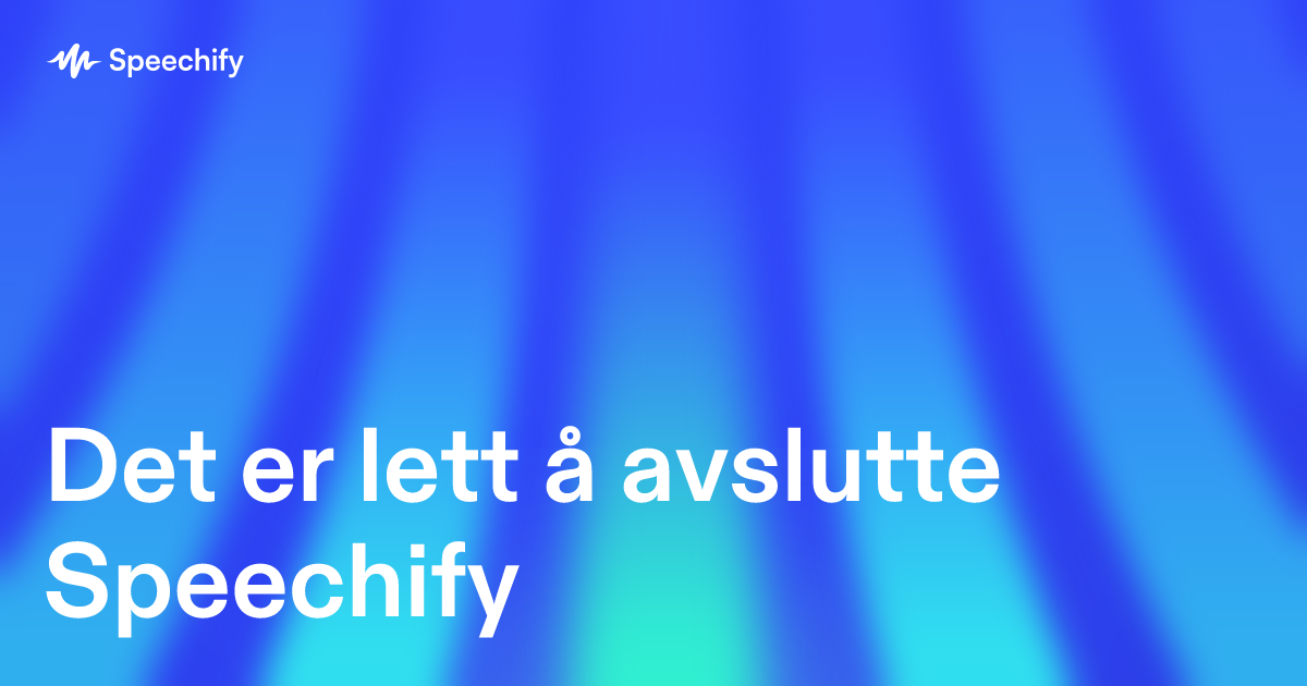 Det er lett å avslutte Speechify