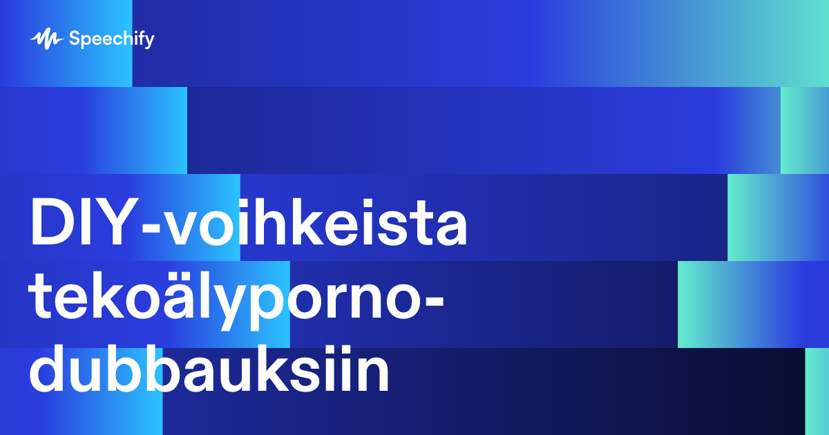 DIY-voihkeista tekoälyporno-dubbauksiin