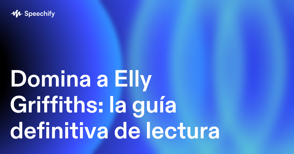 Domina a Elly Griffiths: la guía definitiva de lectura