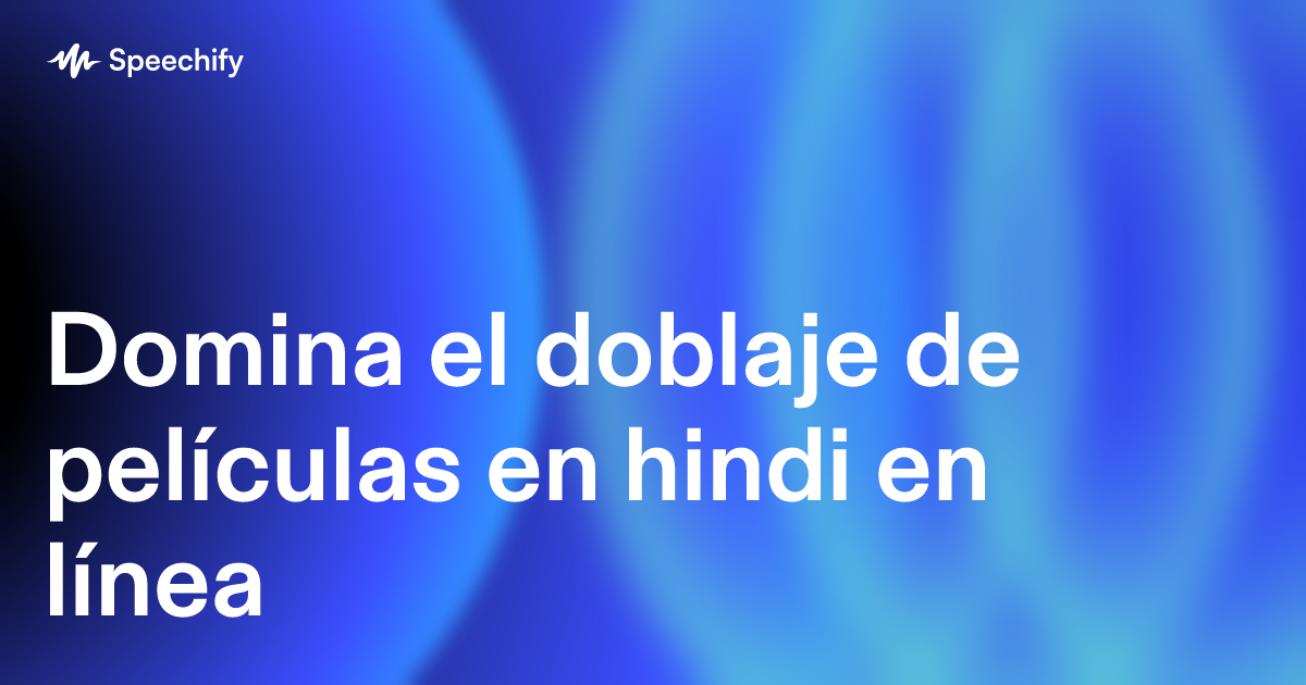 Domina el doblaje de películas en hindi en línea