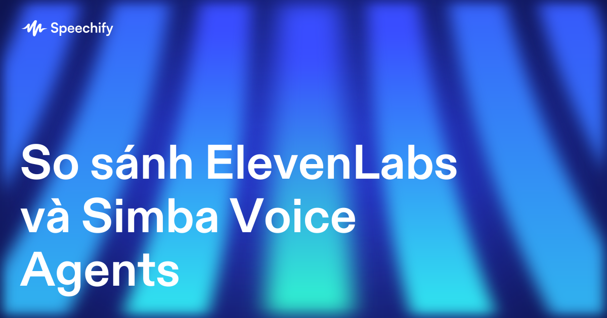 So sánh ElevenLabs và Simba Voice Agents
