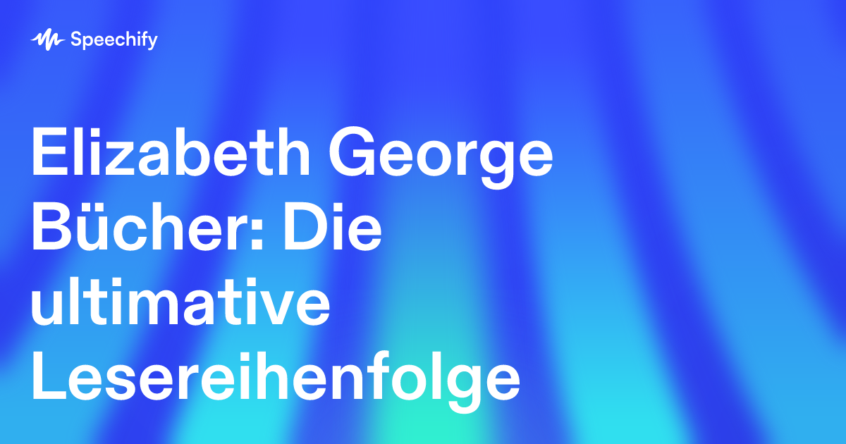 Elizabeth George Bücher: Die ultimative Lesereihenfolge
