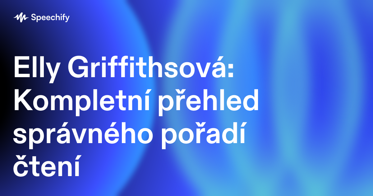 Elly Griffithsová: Kompletní přehled správného pořadí čtení