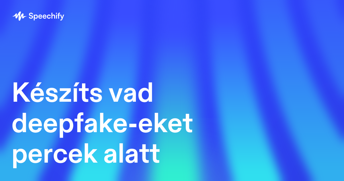 Készíts vad deepfake-eket percek alatt