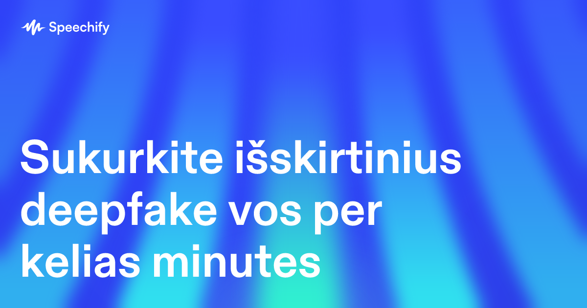 Sukurkite išskirtinius deepfake vos per kelias minutes
