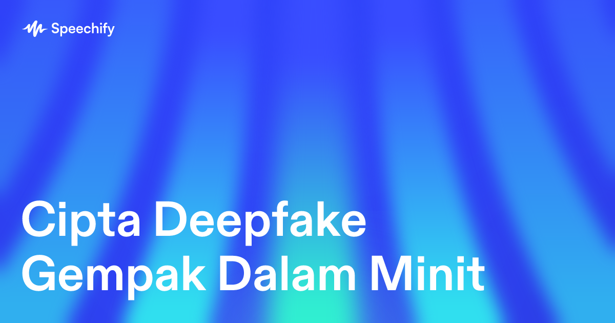 Cipta Deepfake Gempak Dalam Minit