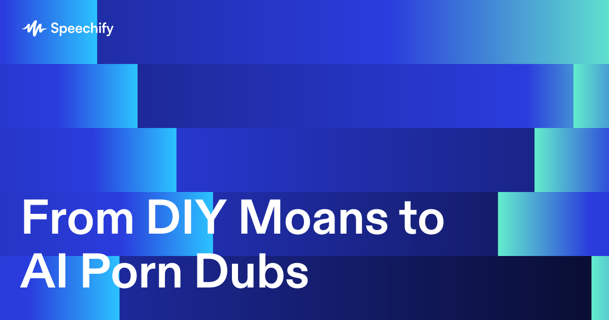From DIY Moans to AI Porn Dubs