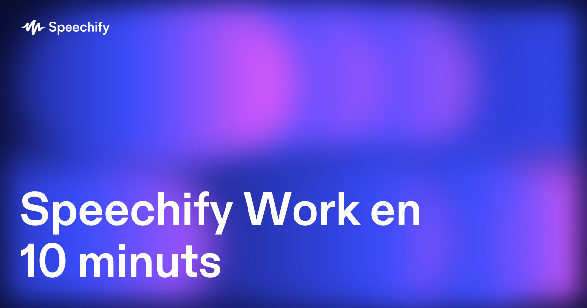 Speechify Work en 10 minuts