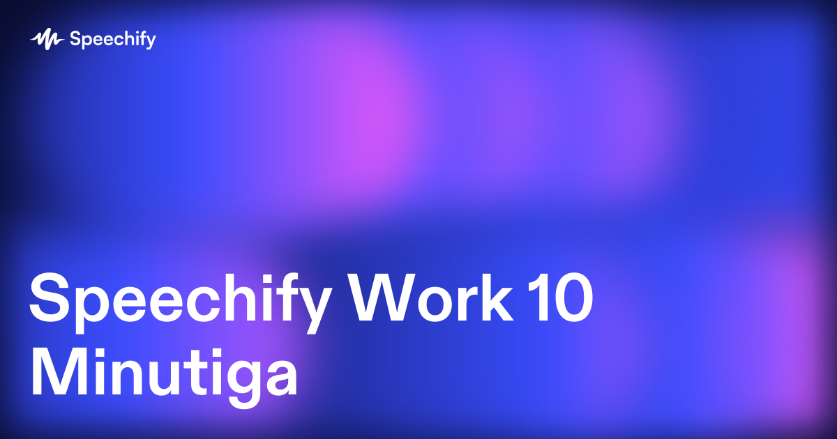Speechify Work 10 Minutiga