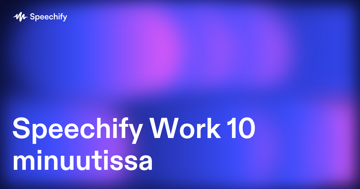Speechify Work 10 minuutissa