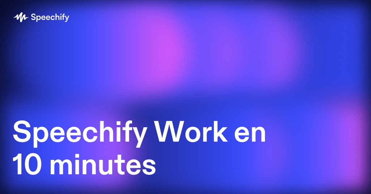 Speechify Work en 10 minutes