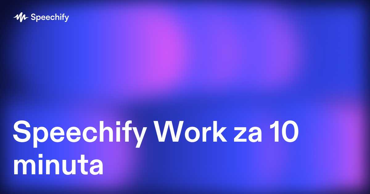 Speechify Work za 10 minuta