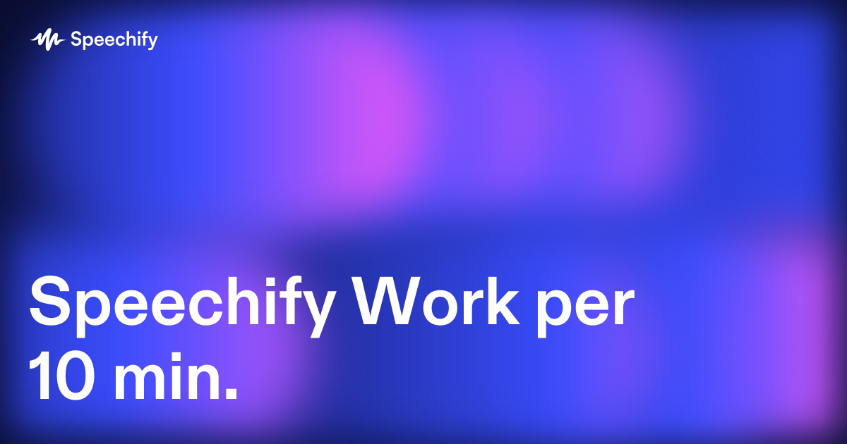 Speechify Work per 10 min.