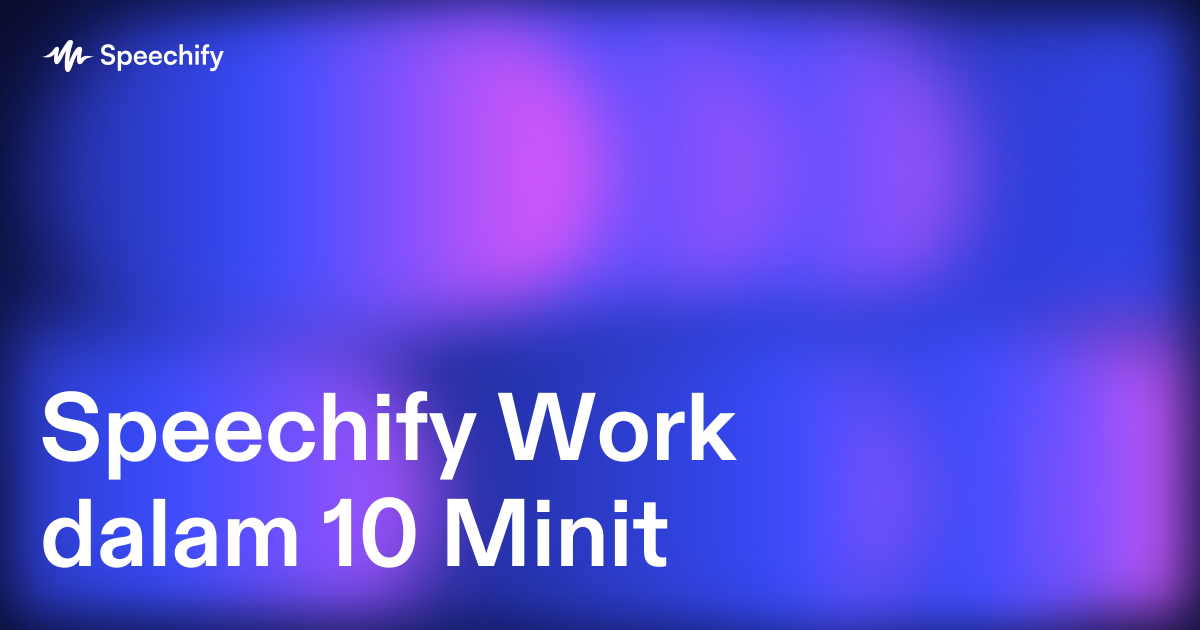 Speechify Work dalam 10 Minit