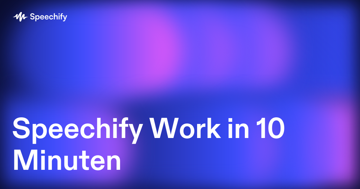 Speechify Work in 10 Minuten