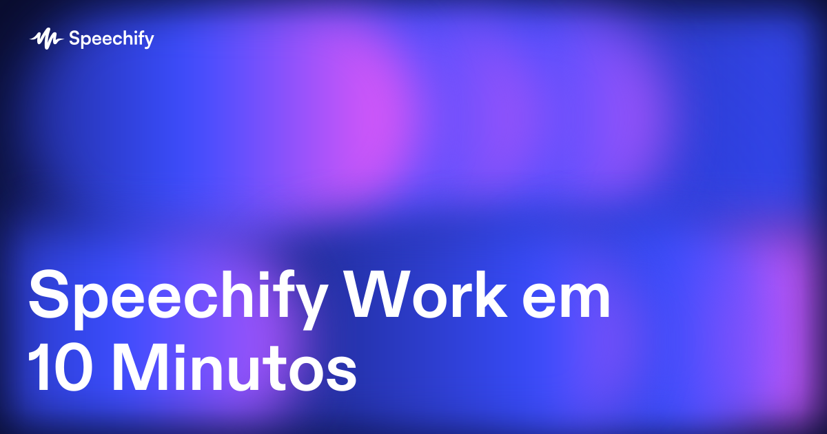 Speechify Work em 10 Minutos