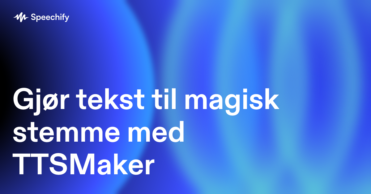 Gjør tekst til magisk stemme med TTSMaker