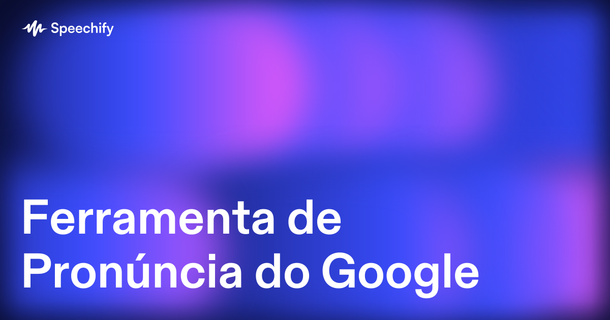 Ferramenta de Pronúncia do Google