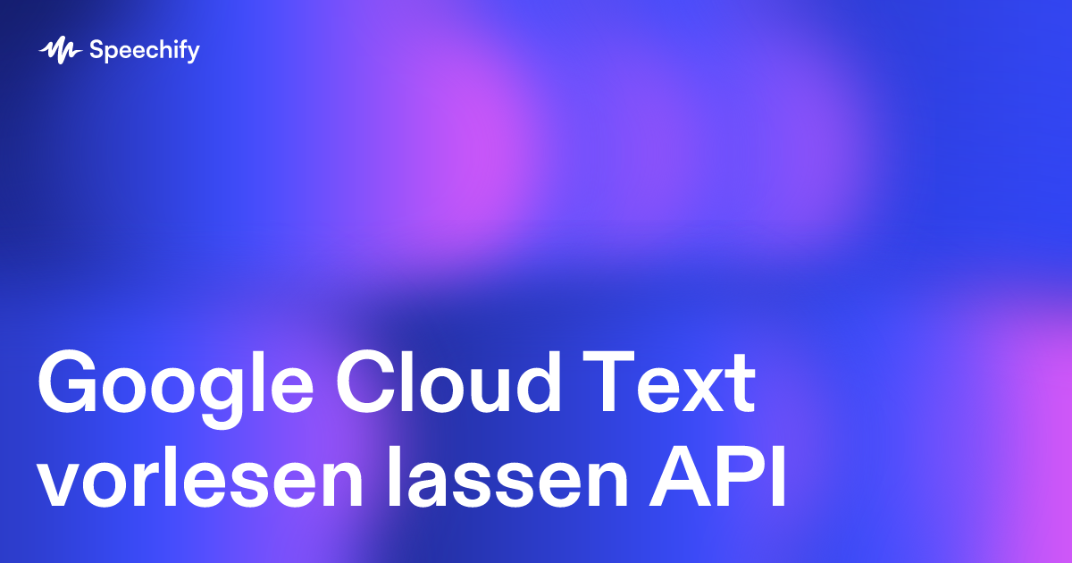 Google Cloud Text vorlesen lassen API