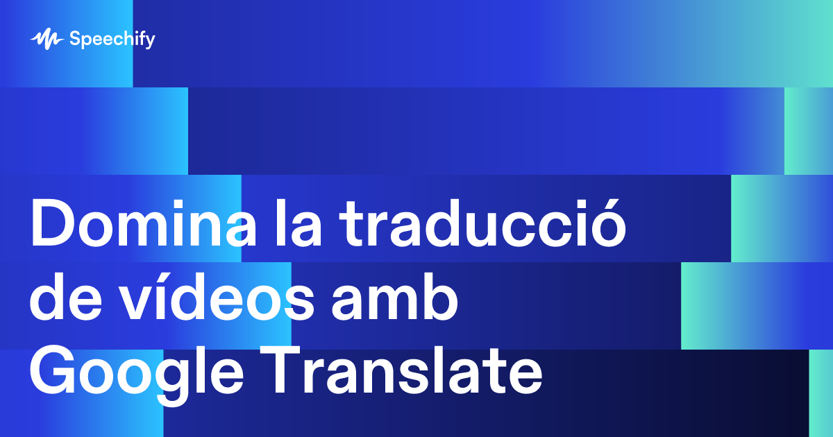 Domina la traducció de vídeos amb Google Translate