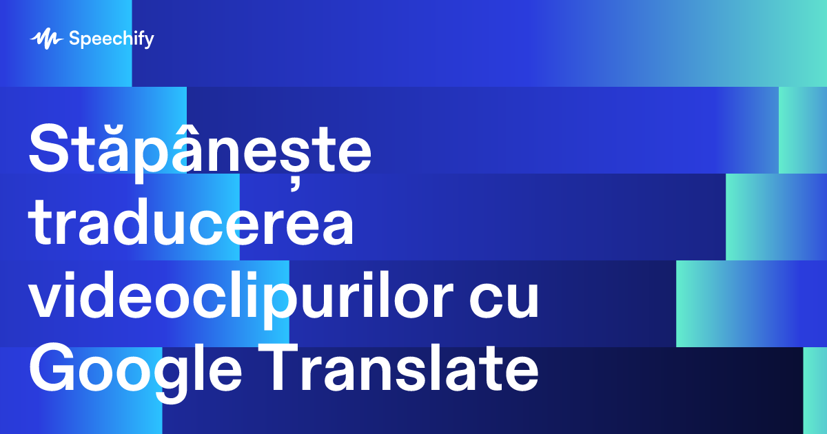 Stăpânește traducerea videoclipurilor cu Google Translate