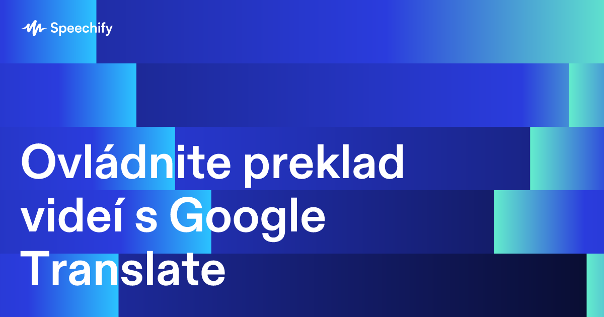 Ovládnite preklad videí s Google Translate