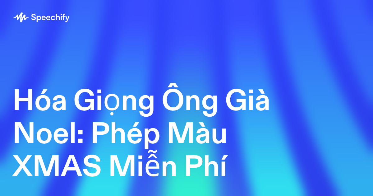 Hóa Giọng Ông Già Noel: Phép Màu XMAS Miễn Phí