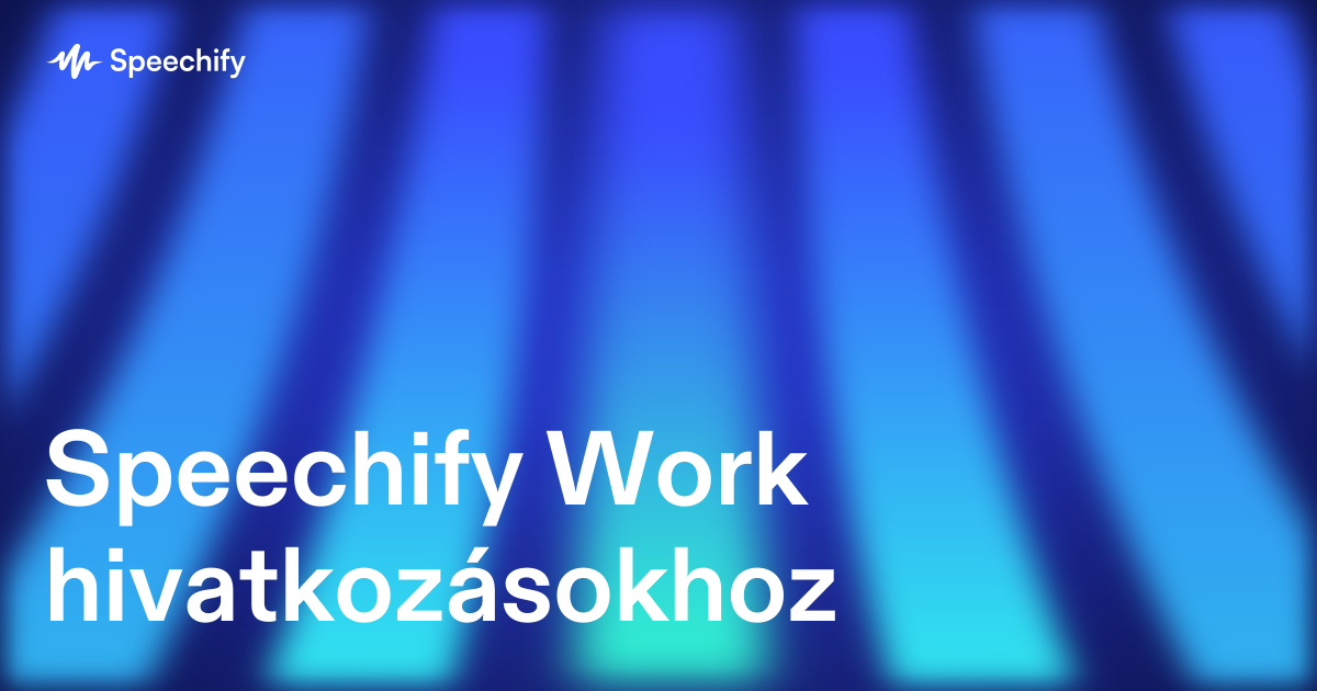 Speechify Work hivatkozásokhoz