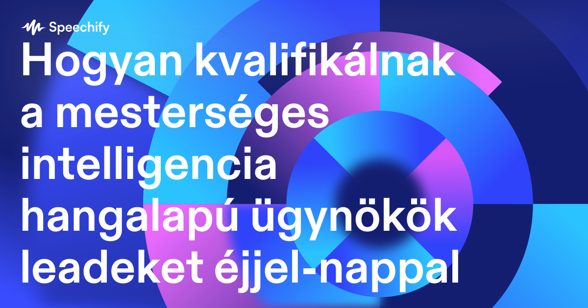 Hogyan kvalifikálnak a mesterséges intelligencia hangalapú ügynökök leadeket éjjel-nappal