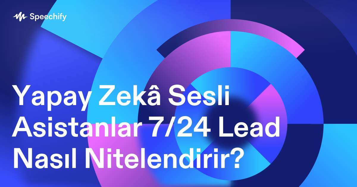 Yapay Zekâ Sesli Asistanlar 7/24 Lead Nasıl Nitelendirir?