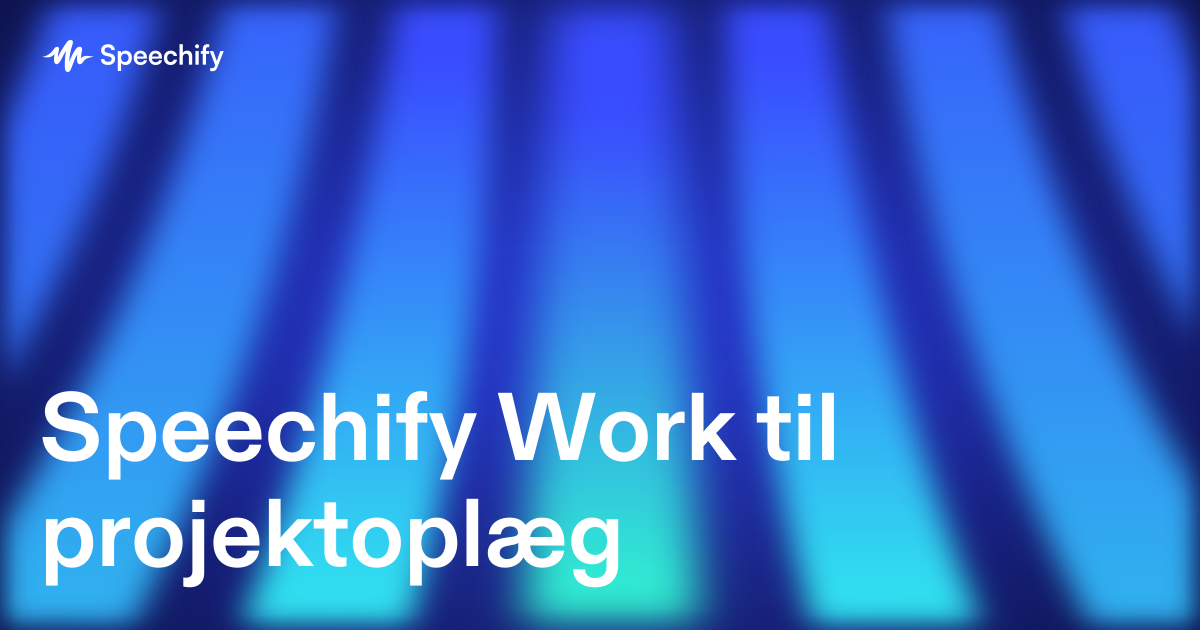 Speechify Work til projektoplæg
