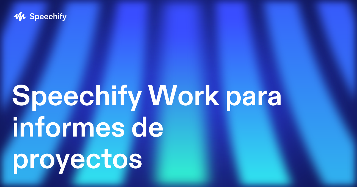 Speechify Work para informes de proyectos
