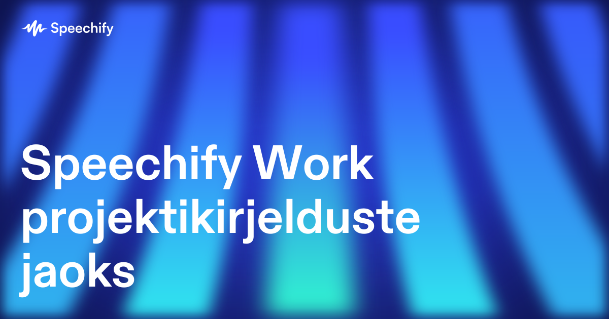 Speechify Work projektikirjelduste jaoks
