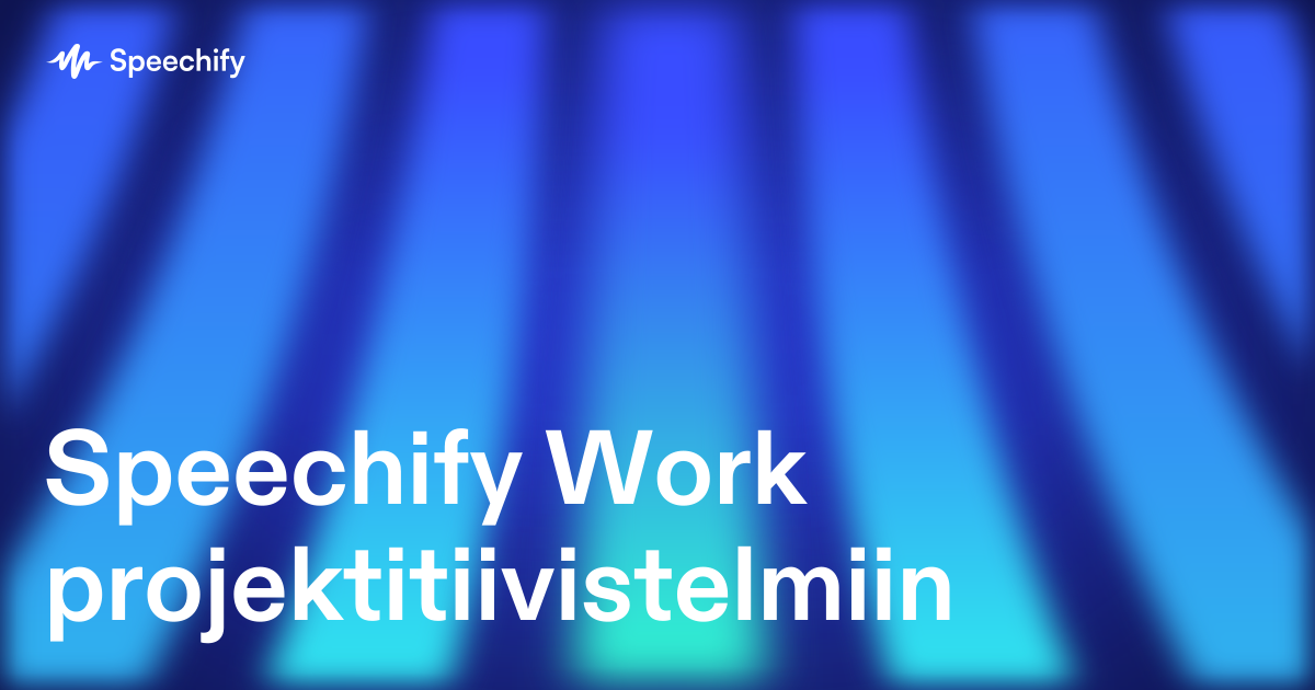 Speechify Work projektitiivistelmiin