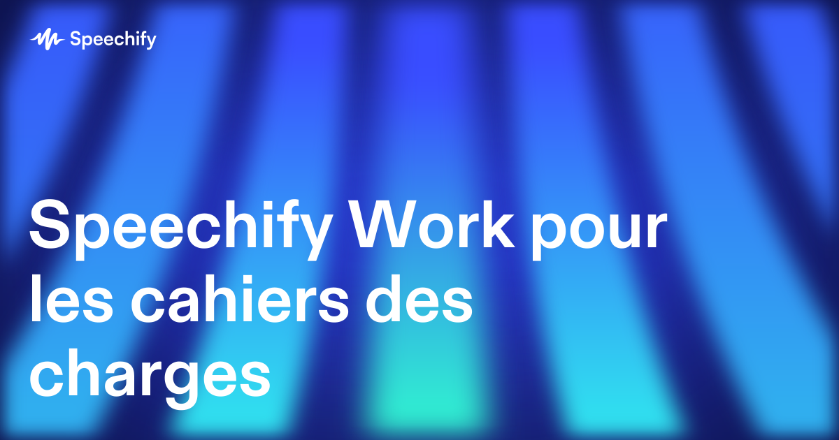 Speechify Work pour les cahiers des charges