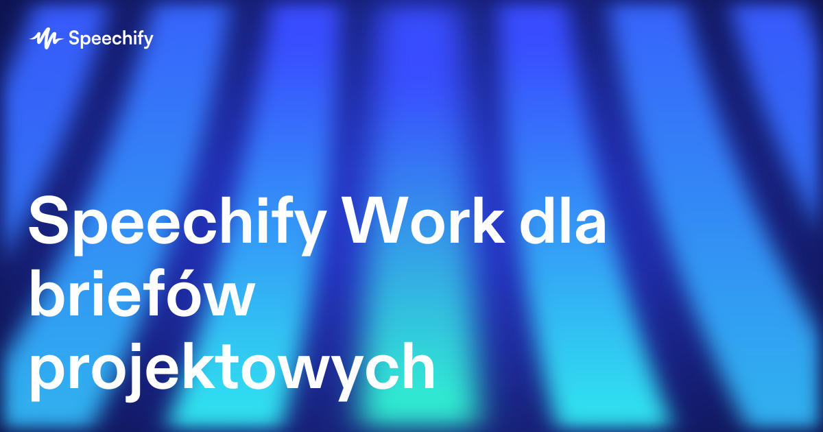 Speechify Work dla briefów projektowych