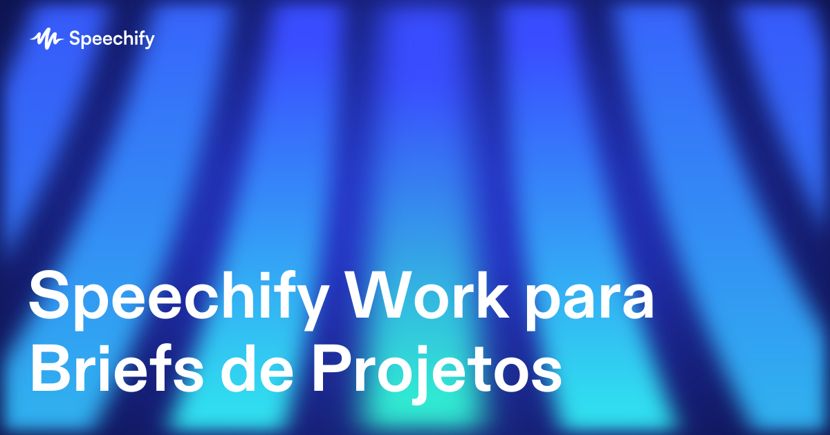 Speechify Work para Briefs de Projetos