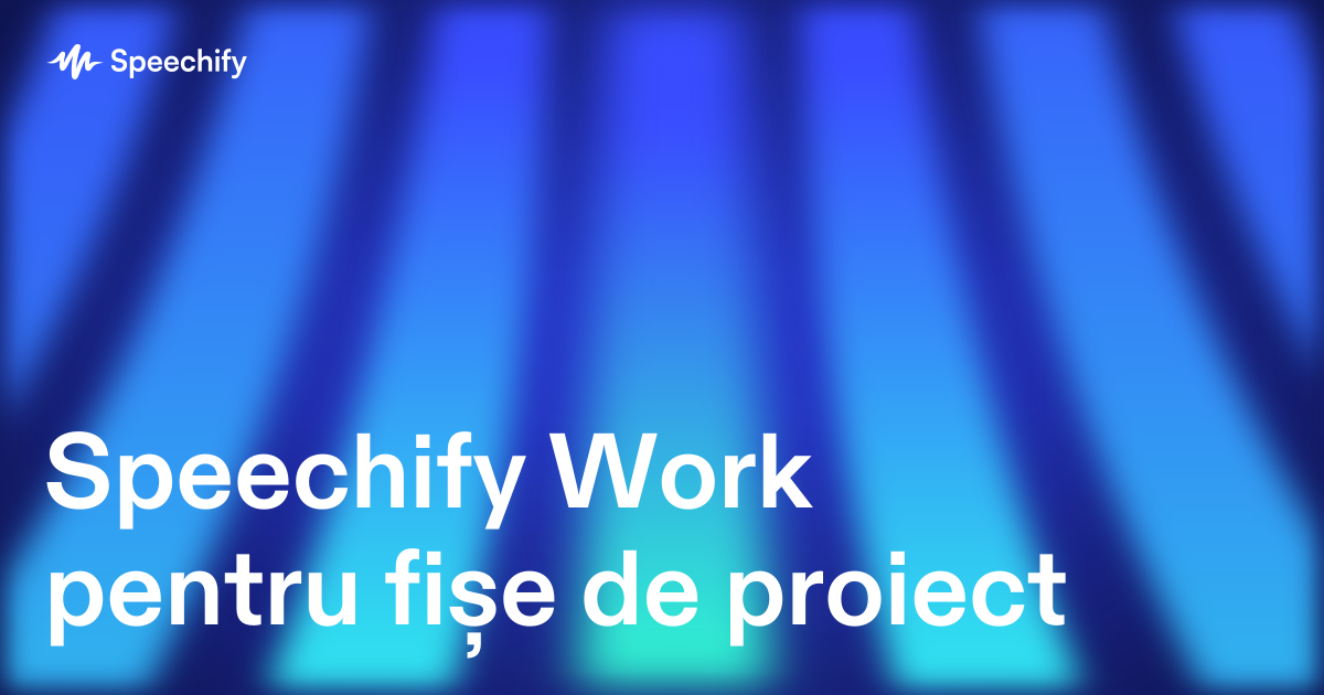 Speechify Work pentru fișe de proiect