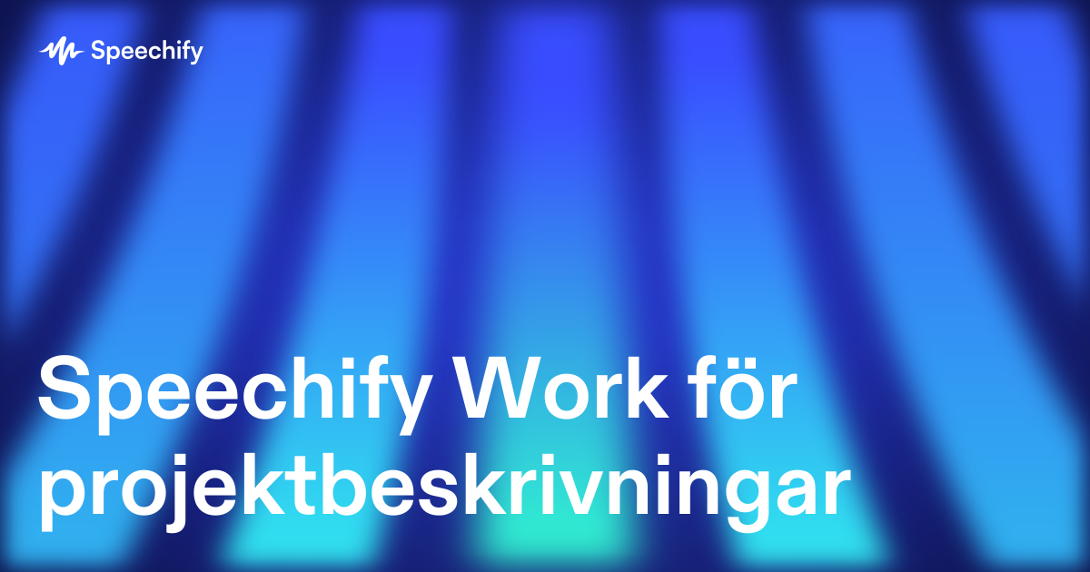 Speechify Work för projektbeskrivningar