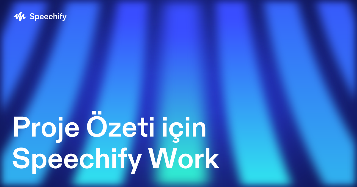 Proje Özeti için Speechify Work
