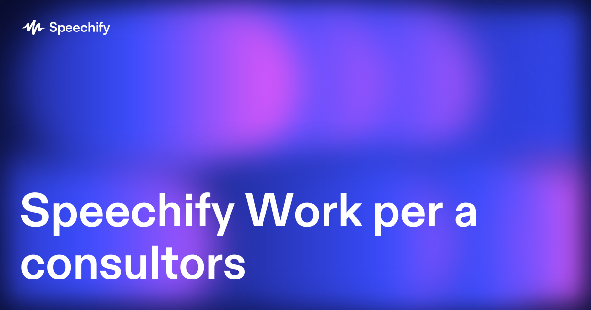 Speechify Work per a consultors