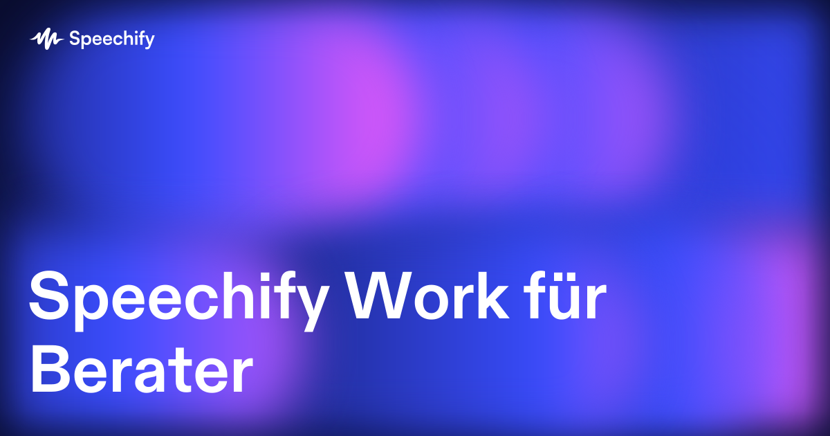 Speechify Work für Berater