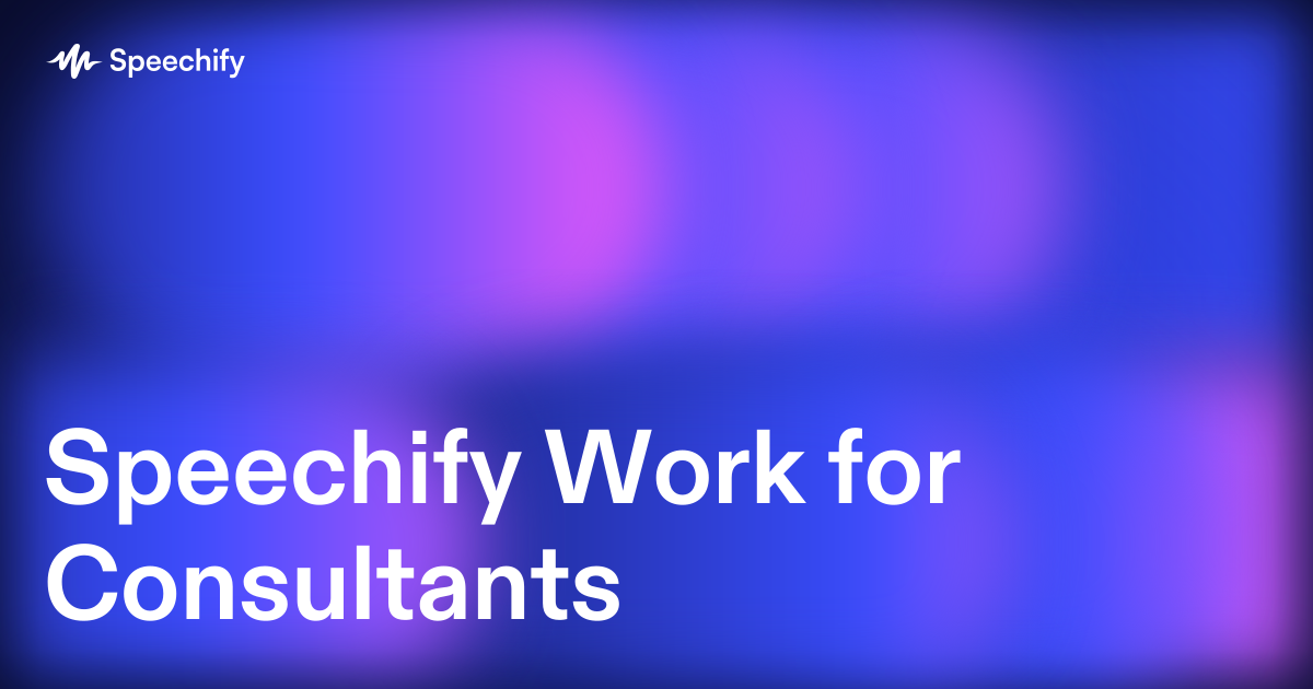 Speechify Work for Consultants