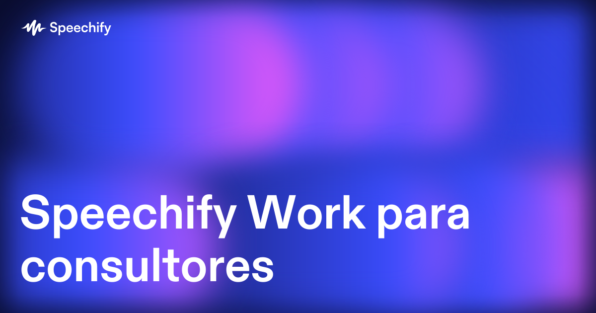 Speechify Work para consultores