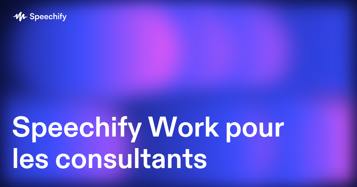 Speechify Work pour les consultants