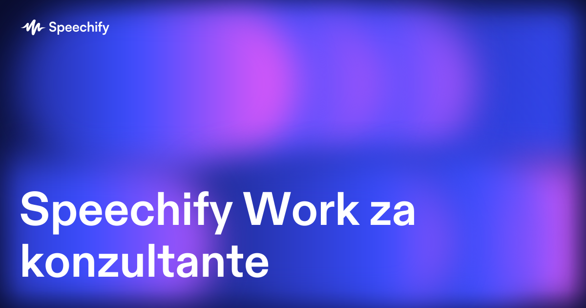 Speechify Work za konzultante