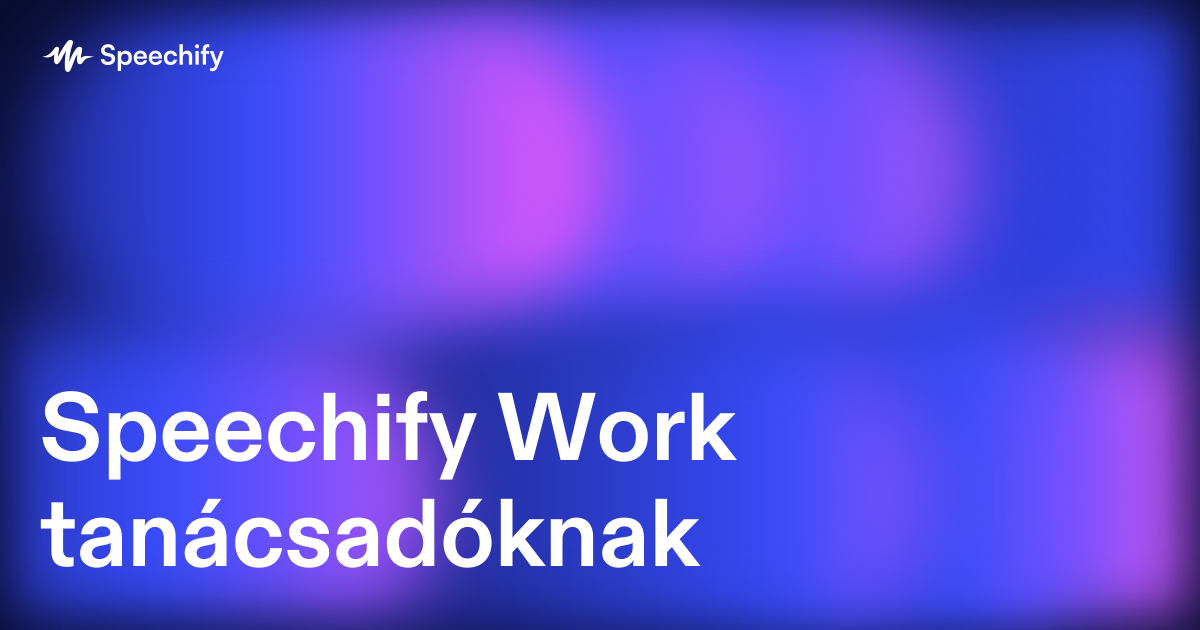 Speechify Work tanácsadóknak