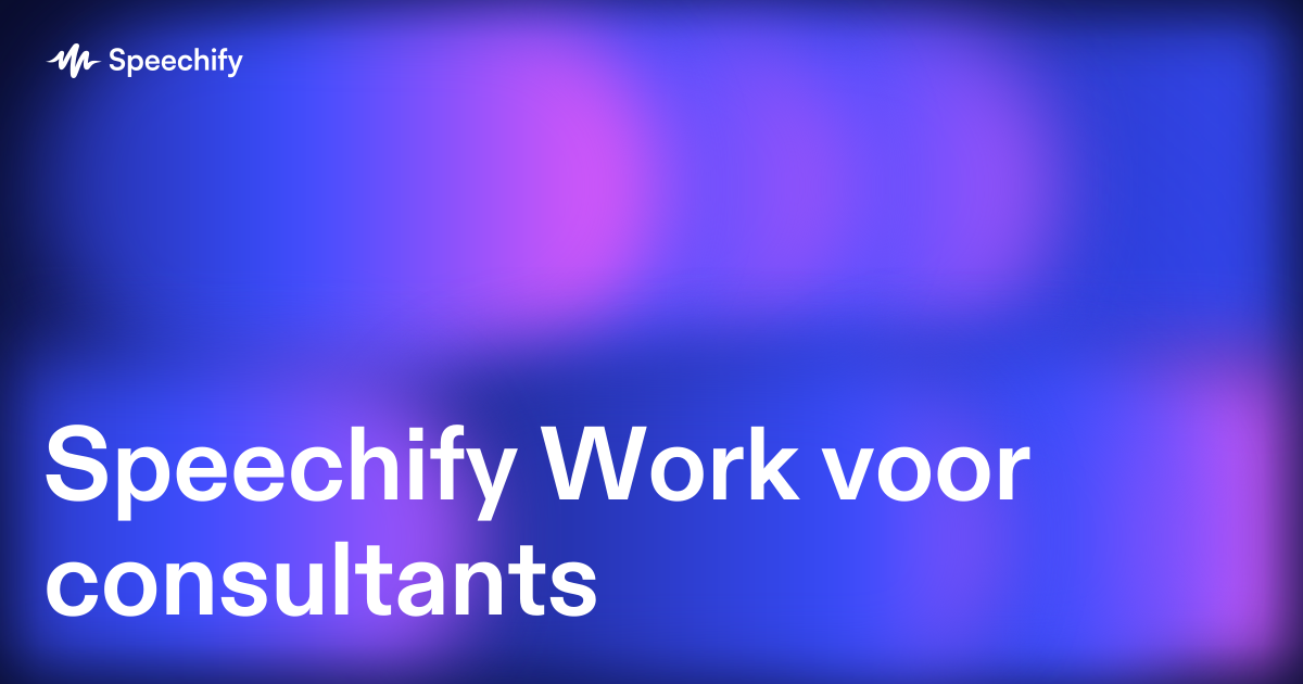 Speechify Work voor consultants