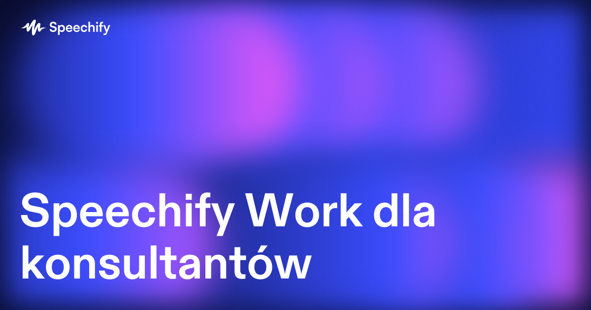 Speechify Work dla konsultantów