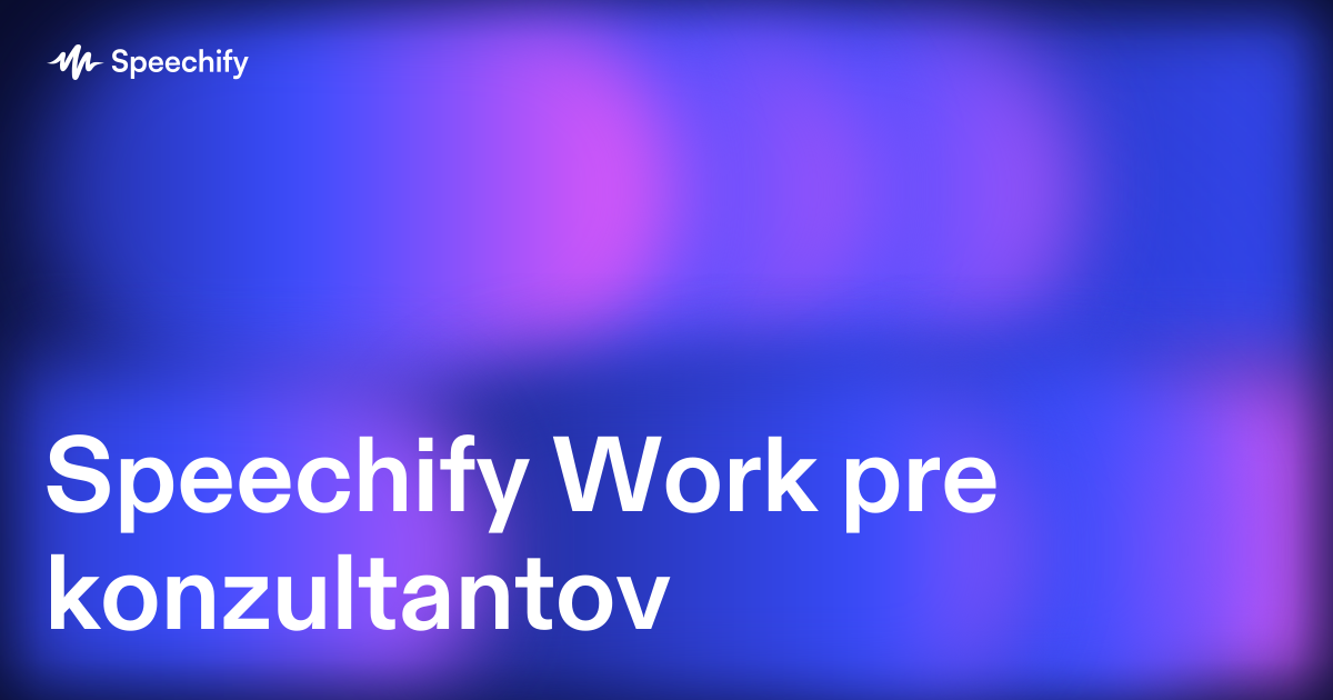 Speechify Work pre konzultantov